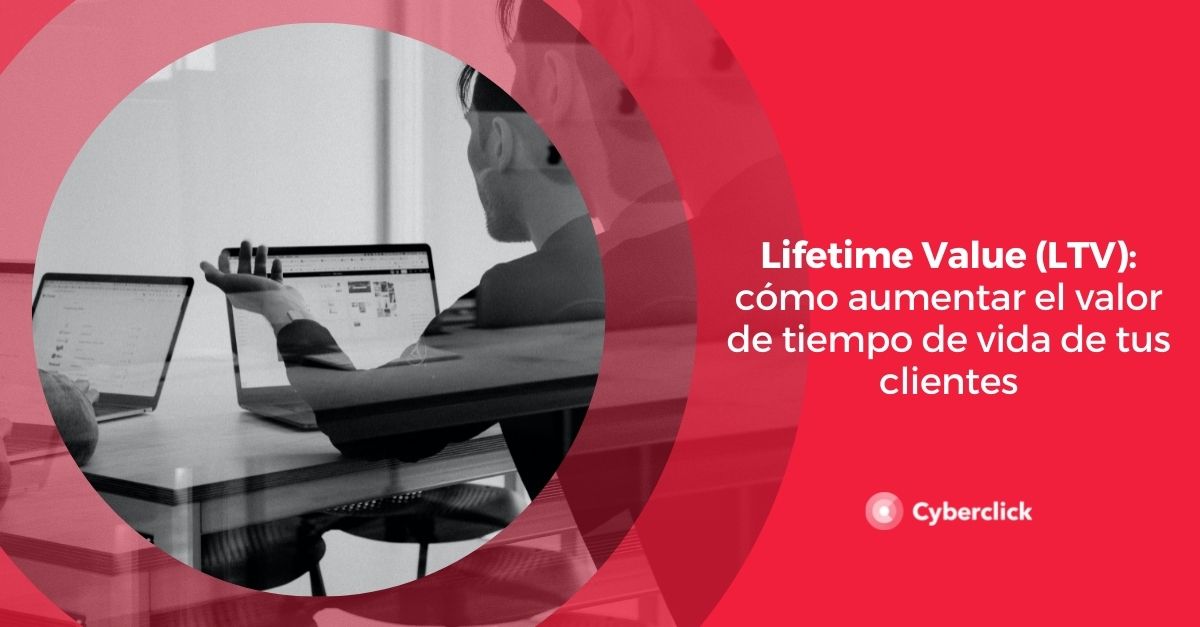 Lifetime Value Ltv Cómo Aumentar El Valor De Tiempo De Vida De Tus Clientes 9389